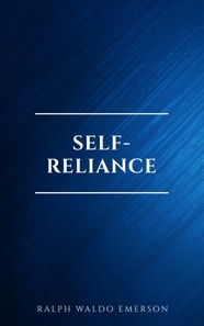 Self-Reliance: The Wisdom of Ralph Waldo Emerson as Inspiration for Daily Living