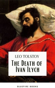 Death of Ivan Ilych: Leo Tolstoy's Unforgettable Journey into Mortality - Classic eBook Edition