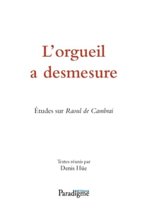 L’orgueil a desmesure. Études sur Raoul de Cambrai