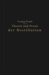 Theorie und Praxis der Destillation
