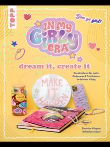 In my Girly Era - dream it, create it. Mein Kreativbuch