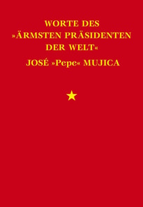 Worte des "ärmsten Präsidenten der Welt" José "Pepe" Mujica