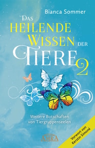 DAS HEILENDE WISSEN DER TIERE Band 2. Neue Botschaften von Tiergruppenseelen