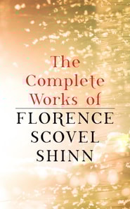Complete Works of Florence Scovel Shinn