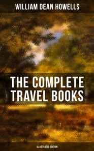 Complete Travel Books of W.D. Howells (Illustrated Edition)