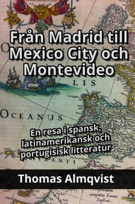 Fran Madrid till Mexico City och Montevideo - En resa i spansk, latinamerikansk och portugisisk litteratur