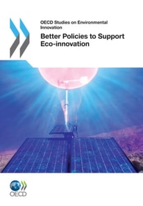 OECD Studies on Environmental Innovation Better Policies to Support Eco-innovation