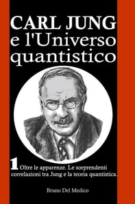 Carl Jung e l'Universo quantistico. I(deg). Oltre le apparenze. Le sorprendenti correlazioni tra Jung e la teoria quantistica.
