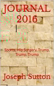 Journal 2016: Sports, Hip Surgery, Trump, Trump, Trump