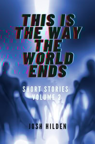 Short Stories Volume 2 - This Is The Way The World Ends