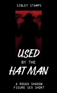 Used By The Hat Man: A Rough Shadow Figure Sex Short