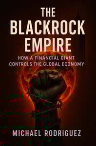 BlackRock Empire: How a Financial Giant Controls the Global Economy