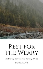 Rest for the Weary: Embracing Sabbath in a Nonstop World
