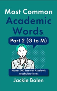Most Common Academic Words, Part 2 (G to M):  Master 200 Essential Academic Vocabulary Terms
