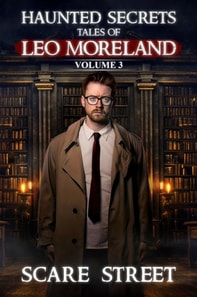 Haunted Secrets: Tales of Leo Moreland Vol. 3