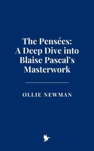 Pensees: A Deep Dive into Blaise Pascal's Masterwork
