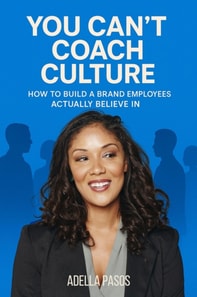 You Can't Coach Culture: How to Build a Brand Employees  Actually Believe In