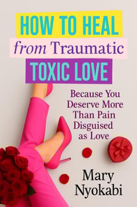 How To Heal From Traumatic Toxic Love