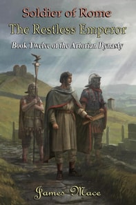 Soldier of Rome: The Restless Emperor