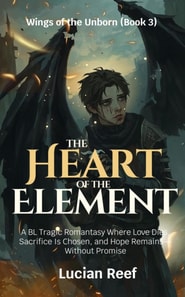 Heart of the Element: A BL Tragic Romantasy Where Love Dies, Sacrifice Is Chosen, and Hope Remains-Without Promise