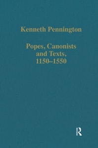 Popes, Canonists and Texts, 1150-1550