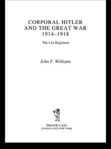 Corporal Hitler and the Great War 1914-1918
