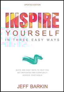 Inspire Yourself In Three Easy Steps: Quick and Easy Steps To Help You Get Motivated And Eventually Achieve Your Goals