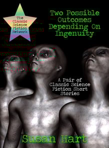 Two Possible Outcomes Depending On Ingenuity: A Pair of Classic Science Fiction Short Stories