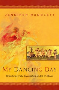 My Dancing Day: Reflections of the Incarnation in Art and Music