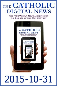 Catholic Digital News 2015-10-31 (Special Issue: Pope Francis and the Synod on the Family)