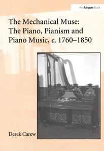 Mechanical Muse: The Piano, Pianism and Piano Music, c.1760-1850