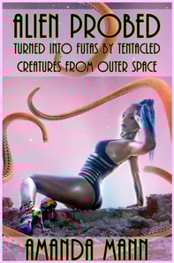 Alien Probed: Turned Into Futas by Tentacled Creatures From Outer Space
