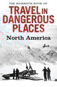 Mammoth Book of Travel in Dangerous Places: North America
