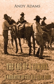 Log of a Cowboy: A Narrative of the Old Trail Days