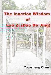 Inaction Wisdom of Lao Zi (Dao De Jing)