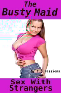 Busty Maid, Sex With Strangers