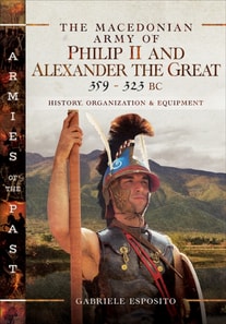 Macedonian Army of Philip II and Alexander the Great, 359-323 BC