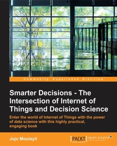 Smarter Decisions - The Intersection of Internet of Things and Decision Science