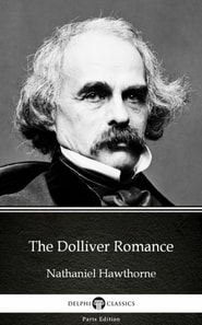 Dolliver Romance by Nathaniel Hawthorne - Delphi Classics (Illustrated)