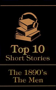 Top 10 Short Stories - The 1890's - The Men