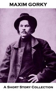 Maxim Gorky - A Short Story Collection