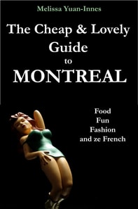 Cheap and Lovely Guide to Montreal: Food, Fun, Fashion, and Ze French