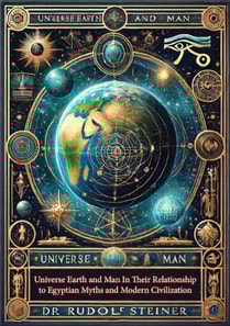 Universe Earth and Man In Their Relationship to Egyptian Myths and Modern Civilization