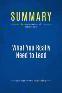 Summary: What You Really Need to Lead