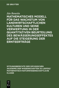 Mathematisches Modell fur das Wachstum von landwirtschaftlichen Kulturen und seine Verwertung in der quantitativen Beurteilung des Bewasserungseffektes auf die Steigerung der Ernteertrage