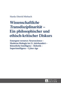 «Wissenschaftliche Transdisziplinaritaet» – Ein philosophischer und ethisch-kritischer Diskurs