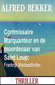 Commissaire Marquanteur en de moordenaar van Saint Loup: Frankrijk Misdaadthriller