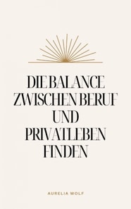 Die Balance zwischen Beruf und Privatleben finden