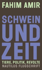 Schwein und Zeit. Tiere, Politik, Revolte