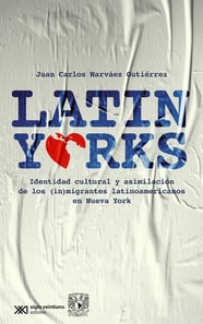 Latinyorks: identidad cultural y asimilacion de los (in)migrantes latinoamericanos en Nueva York